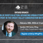 Feb 20, 2026: ON Branch: Smart Blue Roofs in Action: Advancing Urban Stormwater Management in the Credit Valley Conservation Watershed