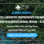 23 avril 2026 : Direction de l'Alberta : L'eau, c'est la vie : partenariats collaboratifs pour la gestion autochtone de l'eau dans la région boréale de l'Alberta – Une étude de cas